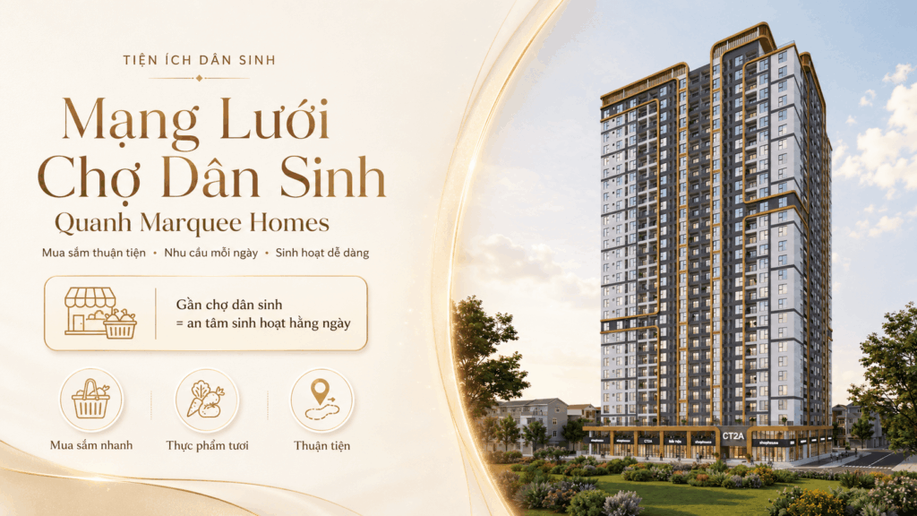 Marquee Homes | mạng lưới chợ dân sinh quanh vị trí nhà ở xã hội Marquee Homes