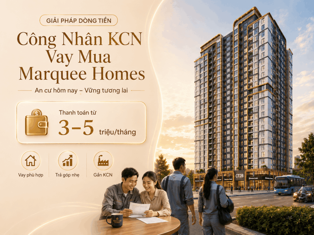 Marquee Homes | công nhân kcn thanh toán nhà ở xã hội Marquee Homes