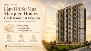 Marquee Homes | pháp lý mua nhà ở xã hội Dự Án Marquee Homes - cách tránh mất tiền oan