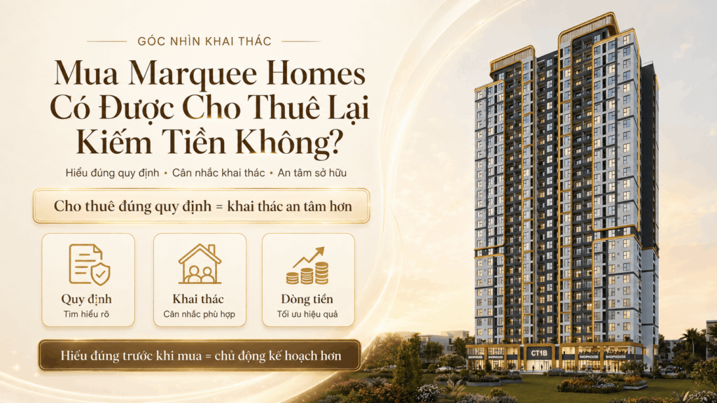 Mua Marquee Homes Có Được Cho Thuê Lại Kiếm Tiền Không?