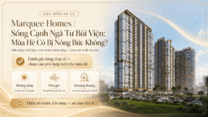 Marquee Homes| Sống Cạnh Ngã Tư Bùi Viện: Mùa Hè Có Bị Nóng Bức Không?