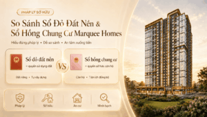 So Sánh Sổ Đỏ Đất Nền & Sổ Hồng Chung Cư Marquee Homes