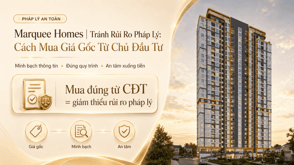 Marquee Homes| Tránh Rủi Ro Pháp Lý: Cách Mua Giá Gốc Từ Chủ Đầu Tư Marquee Homes| Tránh Rủi Ro Pháp Lý: Cách Mua Giá Gốc Từ Chủ Đầu Tư
