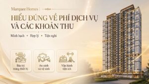 Marquee Homes| Hiểu Đúng Về Phí Dịch Vụ Và Các Khoản Thu