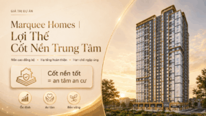 Marquee Homes| Lợi Thế Cốt Nền Trung Tâm
